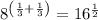 8^{\left ( \frac{1}{3}+\frac{1}{3} \right )} =16^{\frac{1}{2}}