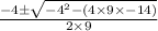 \frac{-4\pm \sqrt{-4^{2}-(4\times 9\times -14)}}{2\times 9}