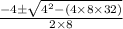 \frac{-4\pm \sqrt{4^{2}-(4\times 8\times 32)}}{2\times 8}