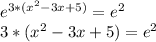 e^{3*(x^{2}-3x+5) }=e^{2} \\ 3*(x^{2}-3x+5)=e^{2}