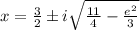 x=\frac{3}{2} \pm i\sqrt{\frac{11}{4}-\frac{e^{2} }{3}  }