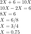 2X+6=10X\\10X-2X=6\\8X=6\\X=6/8\\X=3/4\\X=0.75