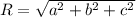 R=\sqrt{a^2+b^2+c^2}