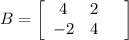 B=\left[\begin{array}{ccc}4&2\\-2&4&\end{array}\right]