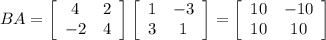 BA=\left[\begin{array}{cc}4&2\\-2&4\end{array}\right]\left[\begin{array}{ccc}1&-3\\3&1\end{array}\right]=\left[\begin{array}{cc}10&-10\\10&10\end{array}\right]