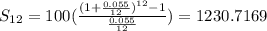 S_{12}=100(\frac{(1+\frac{0.055}{12})^{12} -1}{\frac{0.055}{12}})=1230.7169