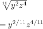 \sqrt[11]{y^2z^4}\\\\=y^{2/11}z^{4/11}