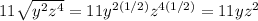 11\sqrt{y^{2}z^{4}  }= 11y^{2(1/2)}z^{4(1/2)} }  =11yz^{2}