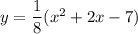 y=\dfrac{1}{8}(x^2+2x-7)