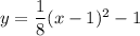 y=\dfrac{1}{8}(x-1)^2-1