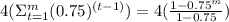 4(\Sigma^m_{t=1} (0.75)^{(t-1)})=4(\frac{1-0.75^m}{1-0.75})