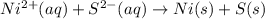 Ni^{2+}(aq)+S^{2-}(aq)\rightarrow Ni(s)+S(s)