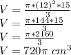 V = \frac {\pi * (12) ^ 2 * 15} {3}\\V = \frac {\pi * 144 * 15} {3}\\V = \frac {\pi * 2160} {3}\\V = 720 \pi \ cm ^ 3