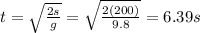 t=\sqrt{\frac{2s}{g}}=\sqrt{\frac{2(200)}{9.8}}=6.39 s