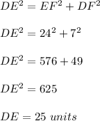 DE^2=EF^2+DF^2\\ \\DE^2=24^2+7^2\\ \\DE^2=576+49\\ \\DE^2=625\\ \\DE=25\ units