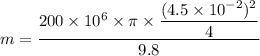 m=\dfrac{200\times10^{6}\times\pi\times\dfrac{(4.5\times10^{-2})^2}{4}}{9.8}