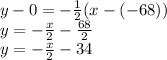 y-0=-\frac{1}{2} (x-(-68))\\y=-\frac{x}{2}-\frac{68}{2}\\y=-\frac{x}{2}-34\\