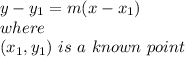 y-y_{1}=m(x-x_{1})\\  where\\(x_{1},y_{1})\ is\ a\ known\ point\\