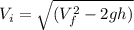 V_{i}=\sqrt{(V_{f}^{2}-2gh)}