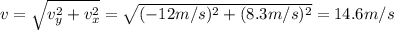 v=\sqrt{v_{y}^{2}+v_{x}^2}=\sqrt{(-12m/s)^2+(8.3m/s)^2}=14.6m/s