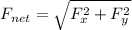 F_{net} = \sqrt{F_x^2+F_y^2}