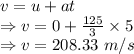 v=u+at\\\Rightarrow v=0+\frac{125}{3}\times 5\\\Rightarrow v=208.33\ m/s