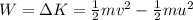 W=\Delta K=\frac{1}{2}mv^2-\frac{1}{2}mu^2