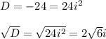 D=-24=24i^2\\ \\\sqrt{D}=\sqrt{24i^2}=2\sqrt{6}i