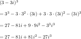 (3-3i)^3\\ \\=3^3-3\cdot 3^2\cdot(3i)+3\cdot 3\cdot (3i)^2-(3i)^3\\ \\=27-81i+9\cdot 9i^2-3^3i^3\\ \\=27-81i+81i^2-27i^3