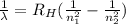 \frac{1}{\lambda } =R_{H}(\frac{1}{n_{1}^{2} }-\frac{1}{n_{2}^{2} }  )