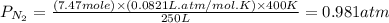 P_{N_2}=\frac{(7.47mole)\times (0.0821L.atm/mol.K)\times 400K}{250L}=0.981atm