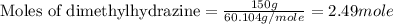 \text{Moles of dimethylhydrazine}=\frac{150g}{60.104g/mole}=2.49mole