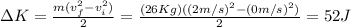 \Delta K = \frac{m(v_f^2-v_i^2)}{2} = \frac{(26Kg)((2m/s)^2-(0m/s)^2)}{2} = 52J