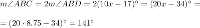 m\angle ABC=2m\angle ABD=2(10x-17)^{\circ}=(20x-34)^{\circ}=\\ \\=(20\cdot 8.75-34)^{\circ}=141^{\circ}