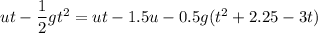 u t- \dfrac{1}{2}gt^2 = ut - 1.5 u - 0.5 g(t^2+ 2.25 - 3t)