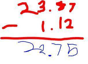 Subtract:  23.87 - 1.12 answers:   a) 12.67 b) 13.75 c) 22.75 d) 24.99
