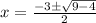 x =  \frac{ -   3\pm \sqrt{ 9 - 4 } }{2}