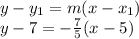 y-y_1=m(x-x_1)\\y -7= -\frac{7}{5}(x - 5)