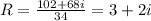 R=\frac{102+68i}{34}=3+2i