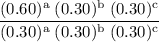 \rm \dfrac{(0.60)^a\;(0.30)^b\;(0.30)^c}{(0.30)^a\;(0.30)^b\;(0.30)^c}