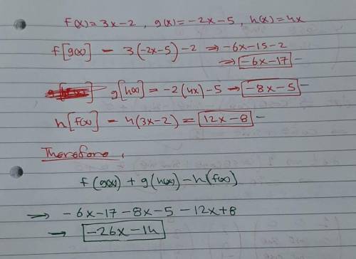Let f(x)=3x-2; g(x)=-2x=5; h(x)=4x. evaluate f[g(x)]+g[h(x)]-h[f(x)].