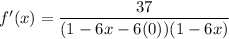 f'(x)=\dfrac{37}{(1-6x-6(0))(1-6x)}