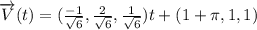 \overrightarrow{V}(t)=(\frac{-1}{\sqrt{6}},\frac{2}{\sqrt{6}},\frac{1}{\sqrt{6}})t+(1+\pi,1,1)
