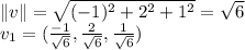 \|v\|=\sqrt{(-1)^{2}+2^{2}+1^{2}}=\sqrt{6}\\v_{1}=(\frac{-1}{\sqrt{6}},\frac{2}{\sqrt{6}},\frac{1}{\sqrt{6}})