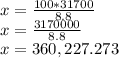 x = \frac {100 * 31700} {8.8}\\x = \frac {3170000} {8.8}\\x = 360,227.273