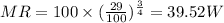 MR = 100\times (\frac{29}{100})^{\frac{3}{4}} = 39.52 W
