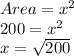 Area = x^2\\200=x^2\\x=\sqrt{200}