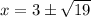 x = 3 \pm \sqrt{19}