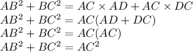 AB^{2}+BC^{2}=AC \times AD+AC \times DC\\AB^{2}+BC^{2}=AC(AD+DC)\\AB^{2}+BC^{2}=AC(AC)\\AB^{2}+BC^{2}=AC^{2}