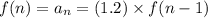 f(n) = a_n =  (1.2) \times f(n - 1)